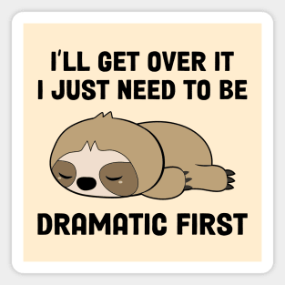 I’ll Get Over It I Just Need To Be Dramatic First Magnet